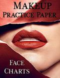 Read Makeup Practice Paper: Face Chart workbook to practice 25 different make up techniques. Large 8.5" x 11", 102 pages, written by Royanne Makeup Journals