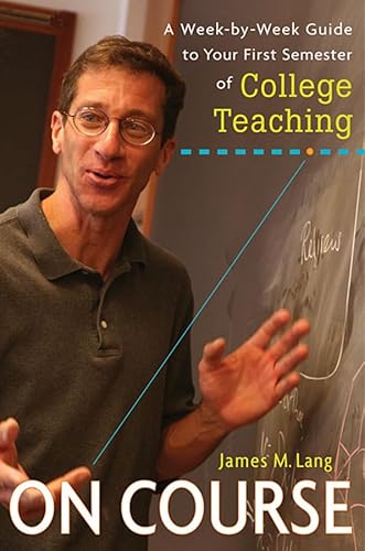 Read On Course: A Week-by-Week Guide to Your First Semester of College Teaching, written by James M. Lang