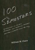 Read One Hundred Semesters: My Adventures as Student, Professor, and University President, and What I Learned along the Way (The William G. Bowen Series), written by William M. Chace