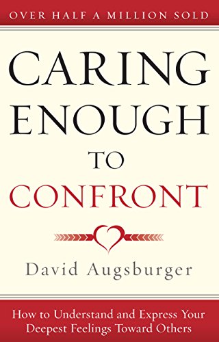 Read Caring Enough to Confront: How to Understand and Express Your Deepest Feelings Toward Others, written by David Augsburger