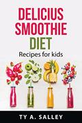 Read Delicius smoothie diet: Recipes for kids, written by Ty a Salley