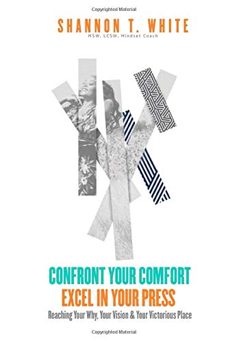 Read Confront Your Comfort Excel In Your Press: Reaching Your Why, Your Vision & Your Victorious Place, written by Shannon T. White