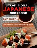 Read Traditional Japanese Cookbook: The Ultimate Guide to Japanese Cooking for Beginners. Delicius and Healthy Recipes you'll Love!, written by JKTAS PUBLISHING