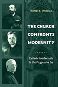 Read The Church Confronts Modernity: Catholic Intellectuals and the Progressive Era (Religion and American Culture), written by Thomas E. Woods