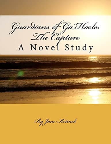 Read Guardians of Ga'Hoole: The Capture: A Novel Study, written by Jane Kotinek
