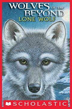 Lone Wolf (Wolves of the Beyond #1), written by Kathryn Lasky