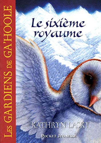 Read Les Gardiens de Ga'Hoole - tome 13 Le sixième royaume (13), written by Kathryn Lasky