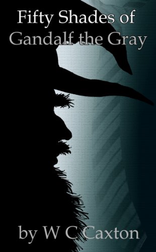 Read Fifty Shades of Gandalf the Gray, written by W C Caxton