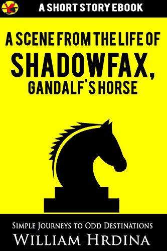 Read A Scene from the Life of Shadowfax, Gandalf's Horse (Simple Journeys to Odd Destinations), written by William Hrdina