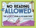 Read No Reading Allowed: The WORST Read-Aloud Book Ever, written by Raj Haldar; Chris Carpenter