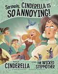 Read Seriously, Cinderella Is SO Annoying!: The Story of Cinderella as Told by the Wicked Stepmother (The Other Side of the Story), written by Trisha Speed Shaskan