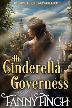 His Cinderella Governess: Historical Regency Romance (The Duke's Daughters Book 1), written by Fanny Finch