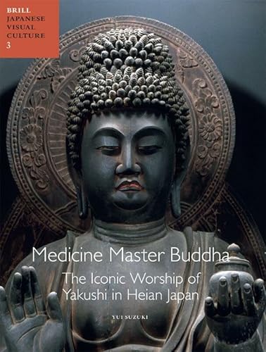 Read Medicine Master Buddha: The Iconic Worship of Yakushi in Heian Japan (Japanese Visual Culture), written by Yui Suzuki