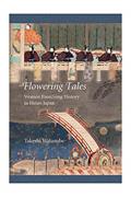 Read Flowering Tales: Women Exorcising History in Heian Japan (Harvard East Asian Monographs), written by Takeshi Watanabe