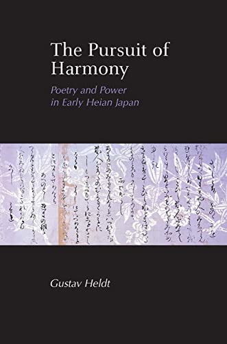 Read The Pursuit of Harmony: Poetry and Power in Early Heian Japan, written by Gustav Heldt