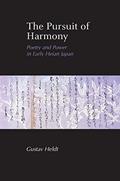 Read The Pursuit of Harmony: Poetry and Power in Early Heian Japan, written by Gustav Heldt