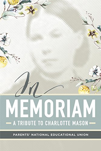 Read In Memoriam: A Tribute to Charlotte Mason, written by Parents' National Education Union