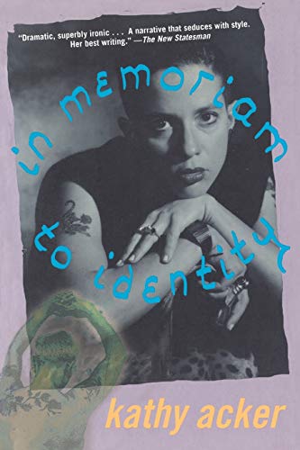 Read In Memoriam to Identity (Acker, Kathy), written by Kathy Acker