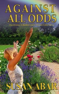 Against All Odds: Two Pennies, A Rainbow and A Woman Called Mercy, written by Susan Abar