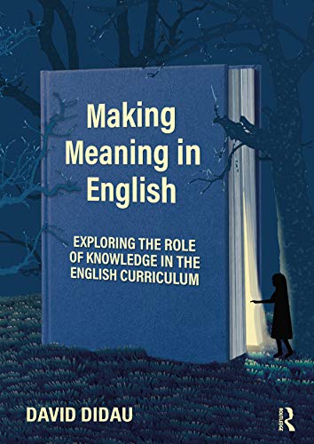 Read Making Meaning in English: Exploring the Role of Knowledge in the English Curriculum, written by David Didau