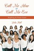 Read Call Me Abar or Call Me Eve: Redefining the Female Gender, written by Lula Hall