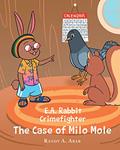 Read E.A. Rabbit Crimefighter The Case of Milo Mole, written by Randy A. Abar