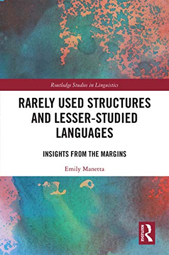 Read Rarely Used Structures and Lesser-Studied Languages: Insights from the Margins (Routledge Studies in Linguistics), written by Emily Manetta