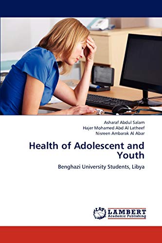Read Health of Adolescent and Youth: Benghazi University Students, Libya, written by Asharaf Abdul Salam; Hajer Mohamed Abd Al Latheef; Nisreen Ambarak Al Abar
