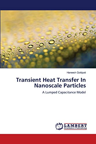 Read Transient Heat Transfer In Nanoscale Particles: A Lumped Capacitance Model, written by Hareesh Gottipati