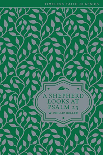 Read A Shepherd Looks at Psalm 23: Discovering God's Love for You (Timeless Faith Classics), written by W. Phillip Keller