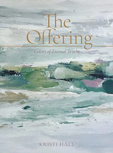 Read The Offering: Colors of Eternal Truths, written by Kristi Hall