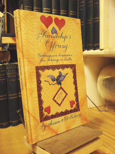 Read Friendship's Offering: Techniques & Inspiration for Writing on Quilts, written by Susan McKelvey