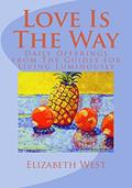Read Love Is The Way: Daily Offerings from The Guides for Living Luminously, written by Elizabeth West Read Love Is The Way: Daily Offerings from The Guides for Living Luminously, written by Elizabeth West