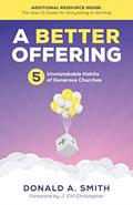 Read A Better Offering: 5 Unmistakable Habits of Generous Churches, written by Donald A. Smith