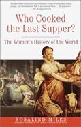 Read Who Cooked the Last Supper?: The Women's History of the World, written by Rosalind Miles Read Who Cooked the Last Supper?: The Women's History of the World, written by Rosalind Miles