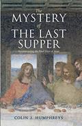 Read The Mystery of the Last Supper: Reconstructing the Final Days of Jesus, written by Colin J. Humphreys