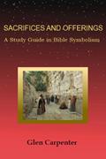 Read SACRIFICES AND OFFERINGS - A Study Guide in Bible Symbolism, written by Glen Carpenter