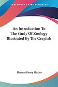 Read An Introduction To The Study Of Zoology Illustrated By The Crayfish, written by Thomas Henry Huxley Read An Introduction To The Study Of Zoology Illustrated By The Crayfish, written by Thomas Henry Huxley