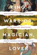 Read King, Warrior, Magician, Lover: Rediscovering Masculinity Through the Lens of Archetypal Psychology - A Journey into the Male Psyche and Its Four Essential Aspects, written by Robert Moore; Douglas Gillette