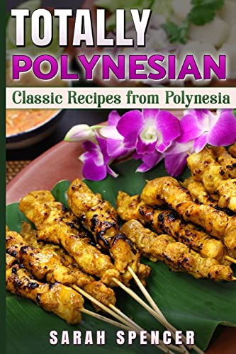 Read Totally Polynesian ***Black and White Edition***: Classic Recipes from Polynesia (Flavors of the World Cookbooks), written by Sarah Spencer