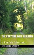 Read The Crayfish will be Eaten: a Finnish fairy tale, written by Gregory Smiley