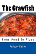 Read The Crawfish: How To; Techniques, Baits, Traps and Great Recipes, written by Mr Anthony L Nelson