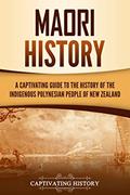 Read Maori History: A Captivating Guide to the History of the Indigenous Polynesian People of New Zealand (Australasia), written by Captivating History
