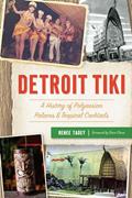 Read Detroit Tiki: A History of Polynesian Palaces & Tropical Cocktails, written by Renee Tadey