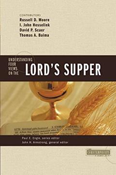 Understanding Four Views on the Lord's Supper (Counterpoints: Church Life), written by Zondervan