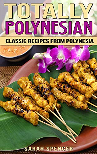 Read Totally Polynesian: Classic Recipes from Polynesia (Flavors of the World Cookbooks), written by Sarah Spencer