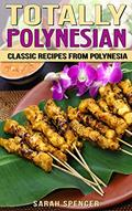 Read Totally Polynesian: Classic Recipes from Polynesia (Flavors of the World Cookbooks), written by Sarah Spencer