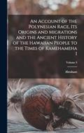 Read An Account of the Polynesian Race, Its Origins and Migrations and the Ancient History of the Hawaiian People to the Times of Kamehameha I; Volume 3, written by Abraham 1812-1887 Fornander
