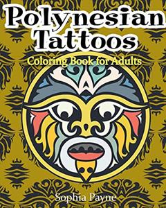 Polynesian Tattoos: Coloring Boook for Adults (polynesian coloring book), written by Sophia Payne; Polynesian Coloring Book