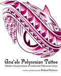 Read Ana 'ole Polynesian Tattoo: Modern interpretations of traditional Polynesian tattoo, written by Roland Pacheco